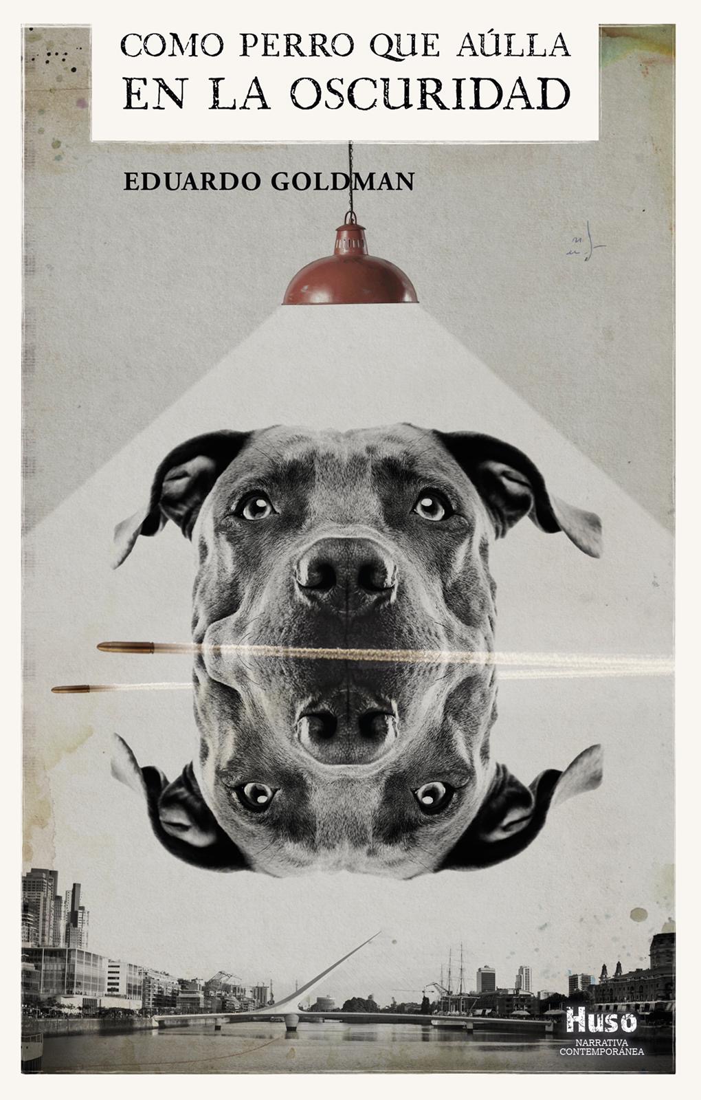 Eduardo Goldman escribe “Como perro que aúlla en la oscuridad”