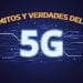 Mitos y verdades: ¿Funcionará mi teléfono luego del 5G?