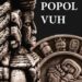 El Popol Vuh la biblia de los mayas